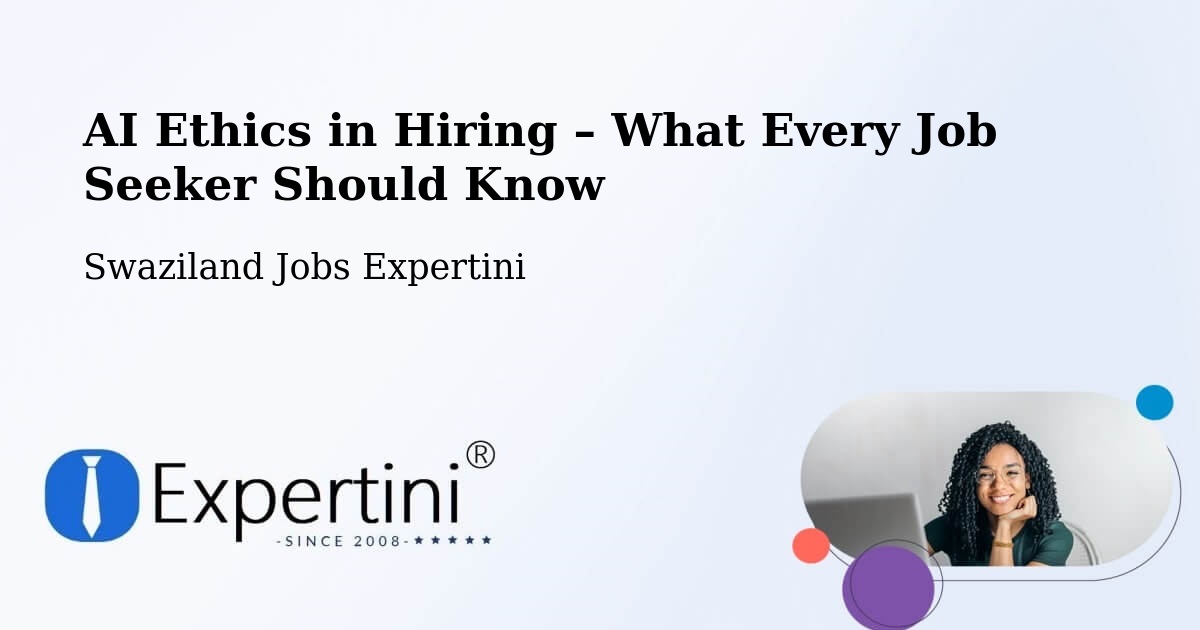 AI Ethics in Recruitment & Hiring – Swaziland - Swaziland Jobs Expertini