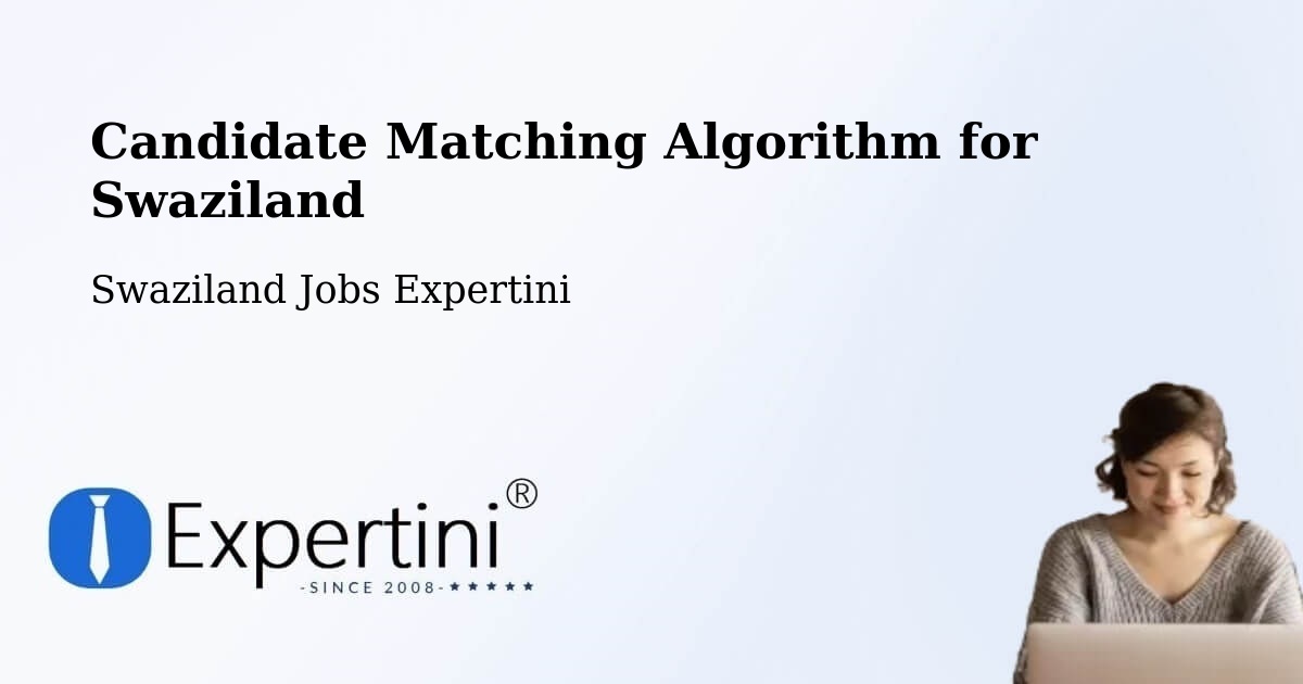 Candidate Matching Algorithm Overview – Swaziland - Swaziland Jobs Expertini