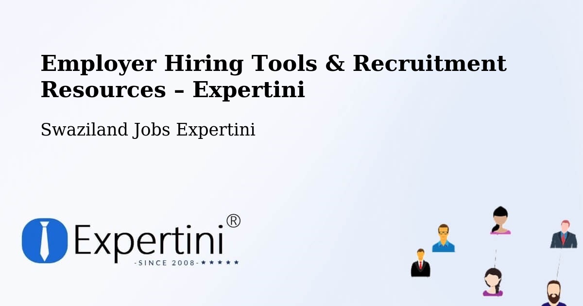 Employer Hiring Tools & Recruitment Resources – Swaziland - Swaziland Jobs Expertini