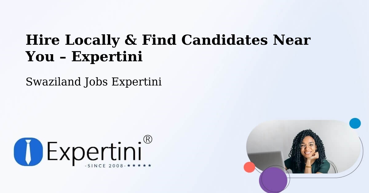 Hire Locally in Swaziland – Find Qualified Candidates Near You - Swaziland Jobs Expertini