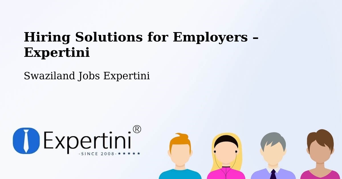 Hiring Solutions for Employers in Swaziland - Swaziland Jobs Expertini