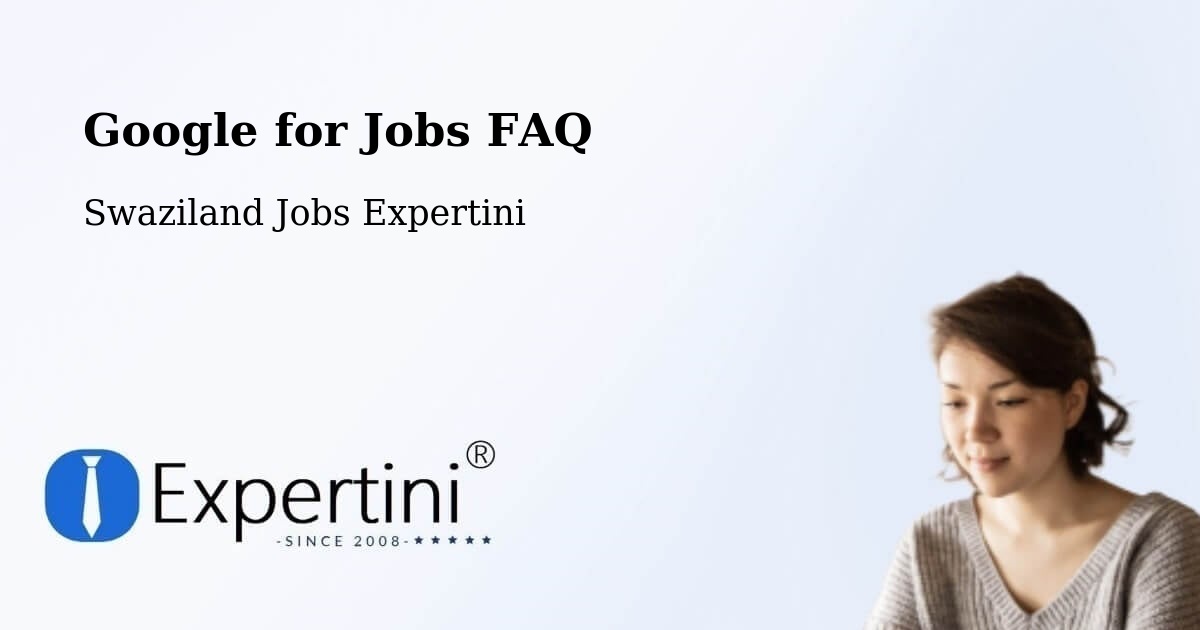 Google for Jobs FAQ - Swaziland Jobs Expertini