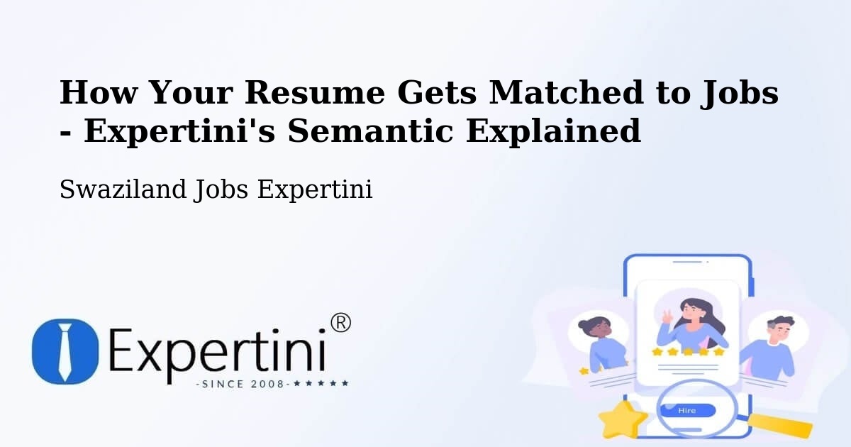 How Your Resume Gets Matched to Jobs - Expertini's Semantic Explained - Swaziland Jobs Expertini