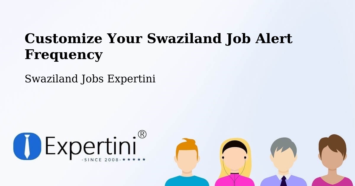 Customize Your Swaziland Job Alert Frequency - Swaziland Jobs Expertini